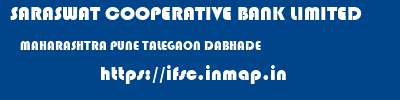 SARASWAT COOPERATIVE BANK LIMITED  MAHARASHTRA PUNE TALEGAON DABHADE   ifsc code